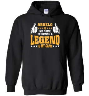 Abuelo Is My Name Becoming A Legend Is My Game - Hoodie