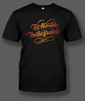 Be Humble...BLACK T-Shirt