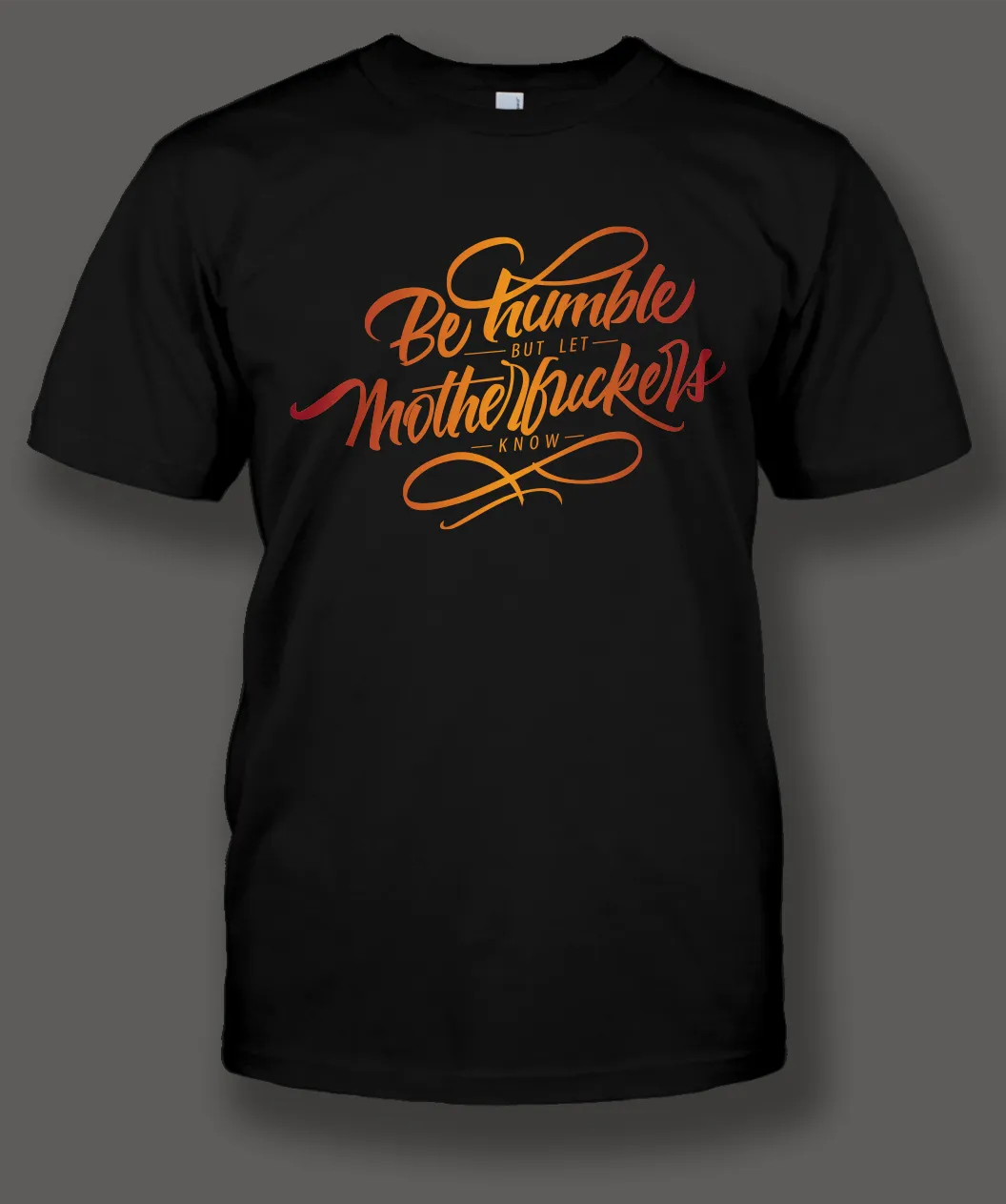 Be Humble...BLACK T-Shirt