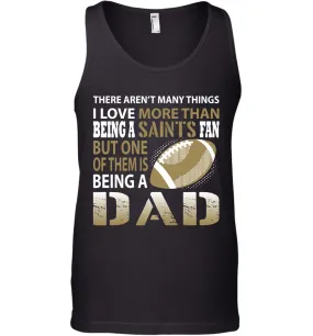 I Love More Than Being A New Orleans Saints Fan Being A Dad Football Tank Top