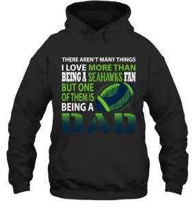 I Love More Than Being A Seattle Seahawks Fan Being A Dad Football Hoodie