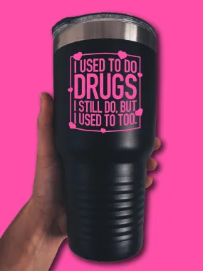 I Used To Do Dr--s. I Still do, But I Used To Too. - UV TUMBLER